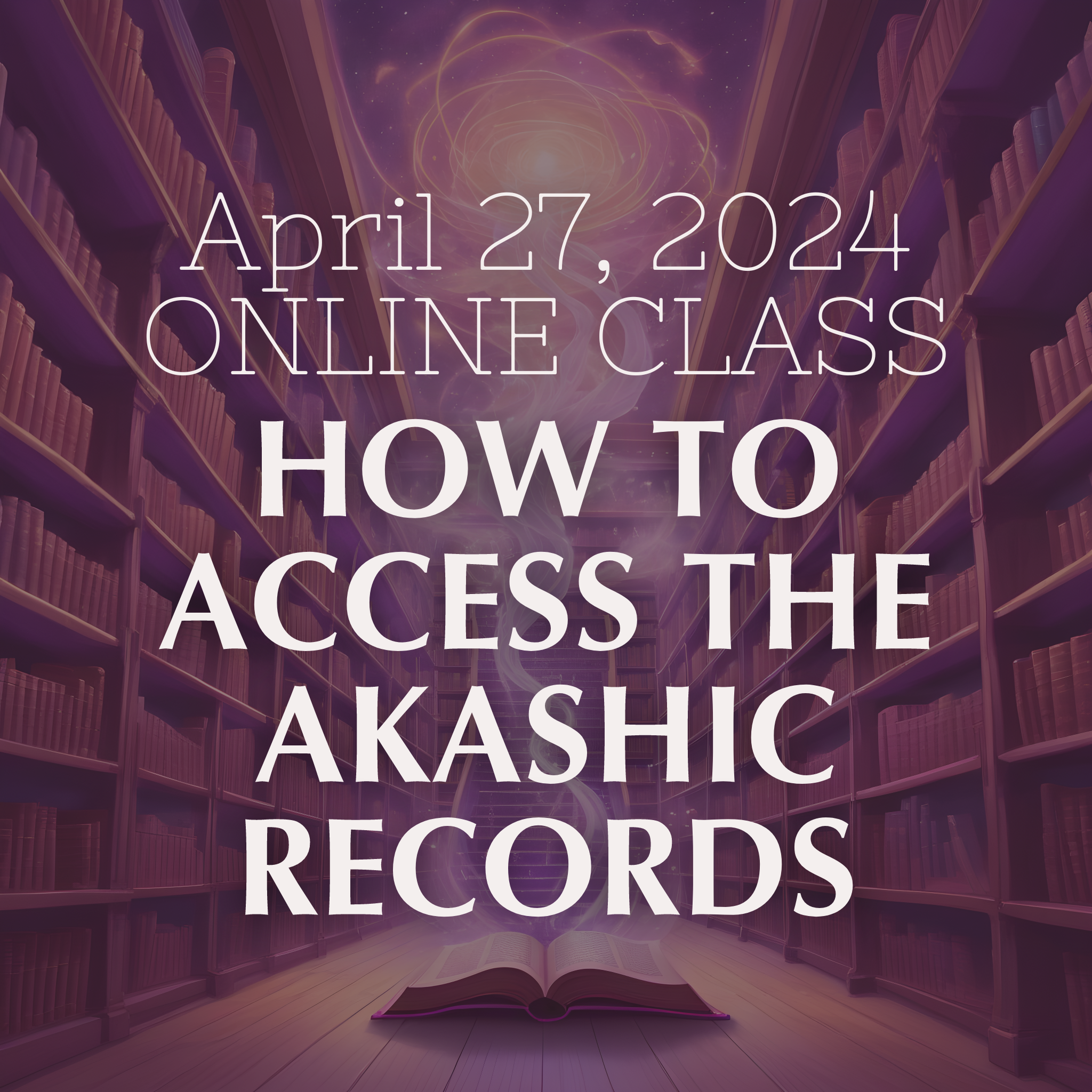 Akashic Records: Online Class (April 27, 2024)
